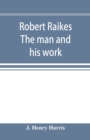 Image for Robert Raikes. The man and his work