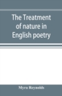 Image for The treatment of nature in English poetry between Pope and Wordsworth
