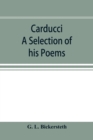 Image for Carducci; A Selection of his Poems, with verse translations notes, and three introductory Essays