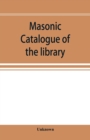 Image for Masonic catalogue of the library of the Grand Lodge of Pennsylvania, Free and Accepted Masons, January 1st, 1880