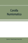 Image for Corolla numismatica, numismatic essays in honour of Barclay V. Head. With a portrait and eighteen plates