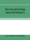 Image for The Lives of the Kings; Henry VIII (Volume I)