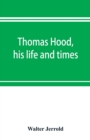 Image for Thomas Hood, his life and times