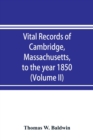 Image for Vital records of Cambridge, Massachusetts, to the year 1850 (Volume II) Marriages and Deaths
