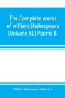 Image for The complete works of william Shakespeare (Volume XL) Poems II.