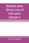 Image for Bethada na´em nE´renn; Lives of Irish saints (Volume I) Introduction, Texts, Glossary