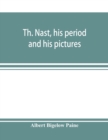Image for Th. Nast, his period and his pictures