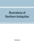 Image for Illustrations of northern antiquities, from the earlier Teutonic and Scandinavian romances; being an abstract of the Book of heroes, and Nibelungen lay