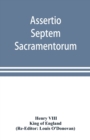 Image for Assertio septem sacramentorum; or, Defence of the seven sacraments