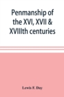 Image for Penmanship of the XVI, XVII &amp; XVIIIth centuries, a series of typical examples from English and foreign writing books