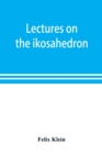Image for Lectures on the ikosahedron and the solution of equations of the fifth degree