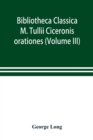 Image for Bibliotheca Classica; M. Tullii Ciceronis orationes (Volume III)