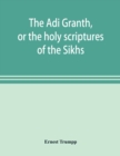 Image for The A¯di Granth, or the holy scriptures of the Sikhs