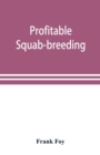 Image for Profitable squab-breeding : how to make money easily and rapidly with a small capital breeding squabs