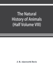 Image for The natural history of animals