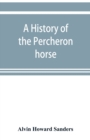 Image for A history of the Percheron horse