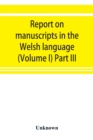 Image for Report on manuscripts in the Welsh language (Volume I) Part III