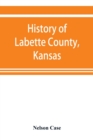 Image for History of Labette County, Kansas, from the first settlement to the close of 1892