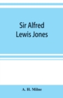 Image for Sir Alfred Lewis Jones, K. C. M. G. a story of energy and success