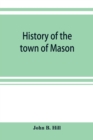 Image for History of the town of Mason, N.H. from the first grant in 1749, to the year 1858