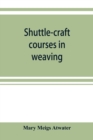 Image for Shuttle-craft courses in weaving