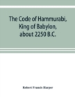 Image for The Code of Hammurabi, King of Babylon, about 2250 B.C.