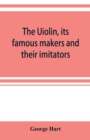 Image for The Uiolin, its famous makers and their imitators