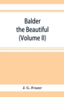 Image for Balder the Beautiful; The Fire-Festivals of Europe and the Doctrine of the External Soul (Volume II)