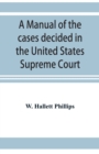 Image for A manual of the cases decided in the United States Supreme Court