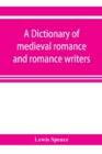 Image for A dictionary of medieval romance and romance writers