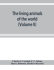 Image for The living animals of the world; a popular natural history with one thousand illustrations (Volume II)