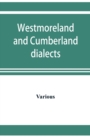 Image for Westmoreland and Cumberland dialects. Dialogues, poems, songs, and ballads