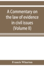 Image for A commentary on the law of evidence in civil issues (Volume II)