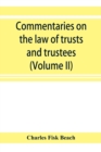 Image for Commentaries on the law of trusts and trustees, as administered in England and in the United States of America (Volume II)