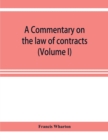 Image for A commentary on the law of contracts (Volume I)