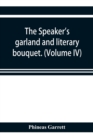 Image for The speaker&#39;s garland and literary bouquet. (Volume IV).