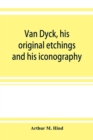 Image for Van Dyck, his original etchings and his iconography