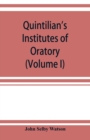 Image for Quintilian&#39;s Institutes of oratory; or, Education of an orator. In twelve books (Volume I)