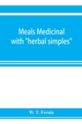 Image for Meals medicinal : with herbal simples (of edible parts) Curative foods from the cook in place of drugs from the chemist