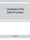 Image for Constitution of the State of Louisiana : adopted in convention at the city of Baton Rouge, June 18, 1921