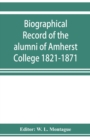 Image for Biographical record of the alumni of Amherst College 1821-1871