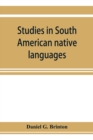 Image for Studies in South American native languages. From mss. and rare printed sources
