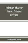 Image for Relation of Alvar Nun~ez Cabec¸a de Vaca