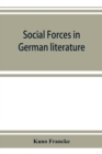 Image for Social forces in German literature, a study in the history of civilization