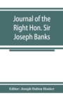 Image for Journal of the Right Hon. Sir Joseph Banks; during Captain Cook&#39;s first voyage in H.M.S. Endeavour in 1768-71 to Terra del Fuego, Otahite, New Zealand, Australia, the Dutch East Indies, etc.