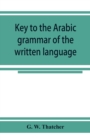 Image for Key to the Arabic grammar of the written language