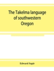 Image for The Takelma language of southwestern Oregon