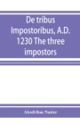 Image for De tribus impostoribus, A.D. 1230 The three impostors