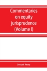 Image for Commentaries on equity jurisprudence as administered in England and America (Volume I)