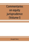 Image for Commentaries on equity jurisprudence as administered in England and America (Volume I)